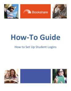 How-To Guide How to Set Up Student Logins Set Up Student Logins Students can read books assigned by teachers independently with Student Logins. These allow students to log in to Bookshare at school or at home and access