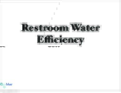 Restroom Water Efficiency ®  Tuesday, September 10, 13