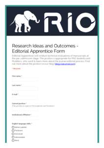 Research Ideas and Outcomes Editorial Apprentice Form Editorial Apprentices will conduct technical evaluations of manuscripts at the pre-submission stage. The position is appropriate for PhD students and Postdocs, who wa