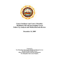 Cancer Incidence and Cancer Mortality: Bethlehem NH and Surrounding Towns Follow-Up Analysis and Medical Records Review December 14, 2009  Prepared by