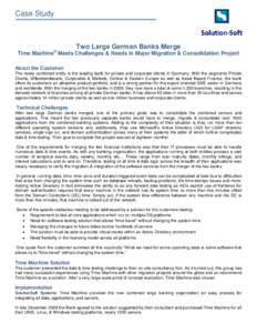 Case Study  Two Large German Banks Merge ®  Time Machine Meets Challenges & Needs in Major Migration & Consolidation Project