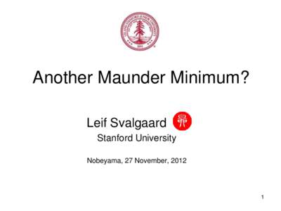 Another Maunder Minimum? Leif Svalgaard Stanford University Nobeyama, 27 November, 