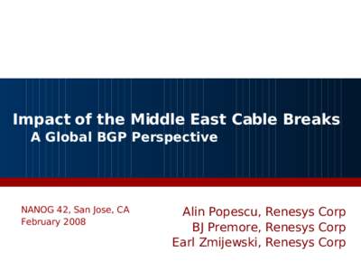 Impact of the Middle East Cable Breaks A Global BGP Perspective NANOG 42, San Jose, CA February 2008