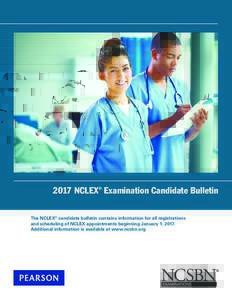 2017 NCLEX® Examination Candidate Bulletin The NCLEX® candidate bulletin contains information for all registrations and scheduling of NCLEX appointments beginning January 1, 2017. Additional information is available at
