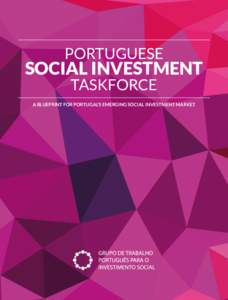 PORTUGUESE  SOCIAL INVESTMENT TASKFORCE  A BLUEPRINT FOR PORTUGAL’S EMERGING SOCIAL INVESTMENT MARKET