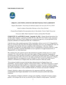 FOR IMMEDIATE RELEASE  CHIQUITA AND FYFFES ANNOUNCE REVISED TRANSACTION AGREEMENT Chiquita Shareholders’ Ownership of Combined Company Increases from 50.7% to 59.6% Intend to Adjourn Shareholder Meetings to Later Part 