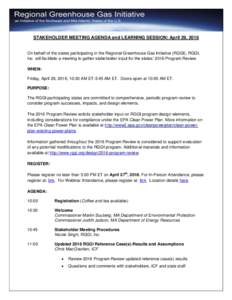 STAKEHOLDER MEETING AGENDA and LEARNING SESSION: April 29, 2016  On behalf of the states participating in the Regional Greenhouse Gas Initiative (RGGI), RGGI, Inc. will facilitate a meeting to gather stakeholder input fo