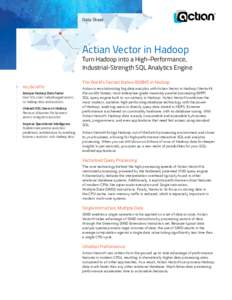 Data Sheet  Actian Vector in Hadoop Turn Hadoop into a High-Performance, Industrial-Strength SQL Analytics Engine