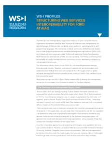 WS-I Profiles Structuring Web Services Interoperability for Ford at AIAG  The Web Services Interoperability Organization (WS-I) is an open non-profit industry