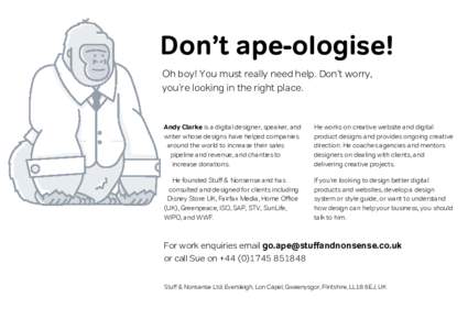 Don’t ape-ologise! Oh boy! You must really need help. Don’t worry, youʼre looking in the right place. Andy Clarke is a digital designer, speaker, and writer whose designs have helped companies