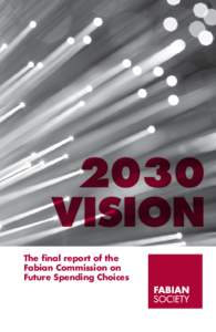 2030 VISION The final report of the Fabian Commission on Future Spending Choices