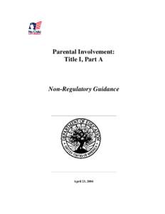 Parental Involvement: Title I, Part A Non-Regulatory Guidance  April 23, 2004