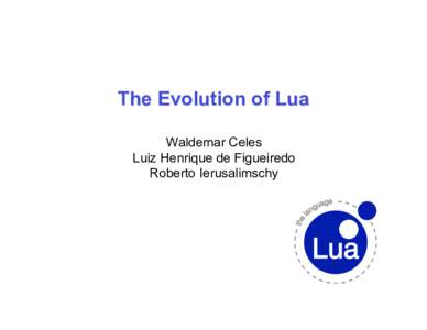 The Evolution of Lua Waldemar Celes Luiz Henrique de Figueiredo Roberto Ierusalimschy  The Beginning