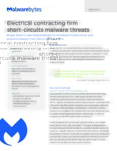 C A S E S T U DY  Electrical contracting firm short-circuits malware threats Briggs Electric uses Malwarebytes to remediate CryptoLocker and prevent malware from shocking its systems