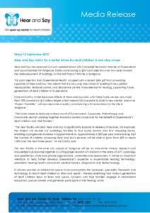 Media Release  Friday 13 September 2013 Hear and Say vision for a better future for deaf children is one step closer Hear and Say has received a much needed boost with Campbell Newman, Premier of Queensland
