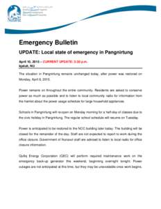 Emergency Bulletin UPDATE: Local state of emergency in Pangnirtung April 10, 2015 – CURRENT UPDATE: 3:30 p.m. Iqaluit, NU The situation in Pangnirtung remains unchanged today, after power was restored on Monday, April 