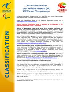 Classification Services 2012 Athletics Australia (AA) AWD Junior Championships Any athlete intending to compete in the 2012 Australian AWD Junior Championships must have a formally recognised National level classificatio