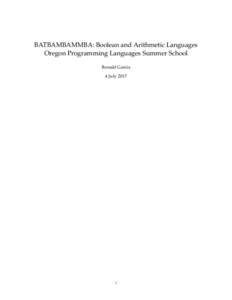 BATBAMBAMMBA: Boolean and Arithmetic Languages Oregon Programming Languages Summer School Ronald Garcia 4 July
