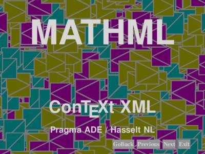MATHML ConTEXt XML Pragma ADE / Hasselt NL GoBack Previous Next Exit  This module is just a wrapper around the MATHML filters xtag-*. It loads support for both