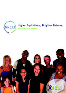 Higher Aspirations, Brighter Futures: NRCCI Workforce Report First published in 2009 Scottish Institute for Residential Child Care University of Strathclyde
