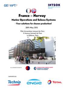 France – Norway Marine Operations and Subsea Systems - Your solutions for cleaner production! 28th May 2015 Pôle Universitaire Léonard de Vinci, 12 Avenue Léonard de Vinci