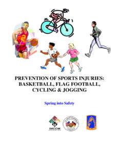 PREVENTION OF SPORTS INJURIES: BASKETBALL, FLAG FOOTBALL, CYCLING & JOGGING Spring into Safety  Basketball