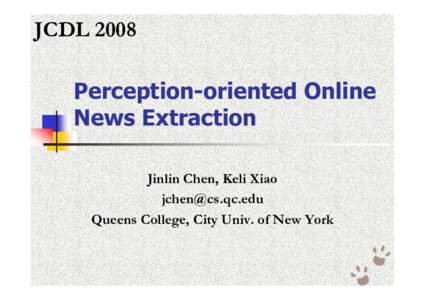 JCDL 2008 Perception-oriented Online News Extraction Jinlin Chen, Keli Xiao  Queens College, City Univ. of New York