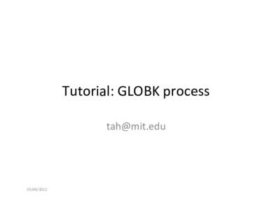 Tutorial:	
  GLOBK	
  process	
   	
   	
    GLOBK	
  Processing	
  