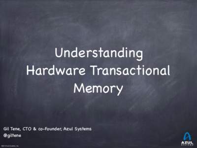 Understanding  Hardware Transactional Memory Gil Tene, CTO & co-Founder, Azul Systems @giltene