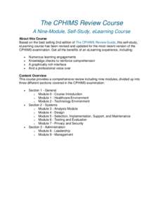 The CPHIMS Review Course A Nine-Module, Self-Study, eLearning Course About this Course Based on the best selling 2nd edition of The CPHIMS Review Guide, this self-study, eLearning course has been revised and updated for 
