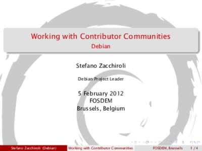 Working with Contributor Communities Debian Stefano Zacchiroli Debian Project Leader