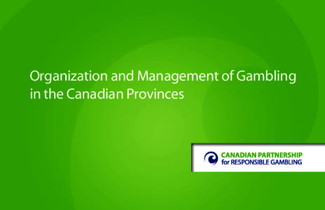 Organization and Management of Gambling in the Canadian Provinces The following table lists those government and government authorized bodies involved in the regulation and operation of gaming in each of the ten Canadia