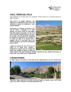 CHILE, TIERRA DEL PISCO Desarrollándose en un clima único en el continente, el Pisco Chileno es un producto natural con siglos de historia.