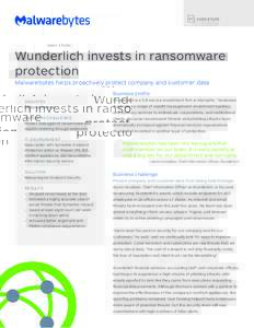 C A S E S T UDY  Wunderlich invests in ransomware protection Malwarebytes helps proactively protect company and customer data Business profile