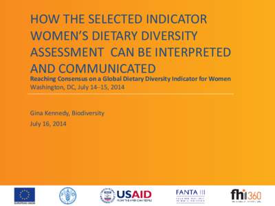 HOW THE SELECTED INDICATOR WOMEN’S DIETARY DIVERSITY ASSESSMENT CAN BE INTERPRETED AND COMMUNICATED  Reaching Consensus on a Global Dietary Diversity Indicator for Women
