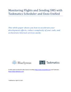 Monitoring Flights and Sending SMS with Taskmatics Scheduler and Enzo Unified This while paper shows you how to accelerate your development efforts, reduce complexity of your code, and orchestrate Internet services easil