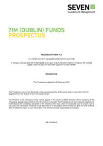 7IM (DUBLIN) FUNDS PLC An umbrella fund with segregated liability between sub-funds A company incorporated with limited liability as an open ended umbrella investment company with variable capital under the laws of Irela