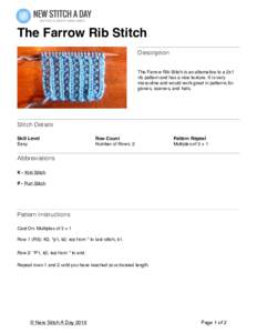 The Farrow Rib Stitch Description The Farrow Rib Stitch is an alternative to a 2x1 rib pattern and has a nice texture. It is very masculine and would work great in patterns for gloves, scarves, and hats.
