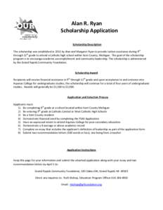 Alan R. Ryan Scholarship Application Scholarship Description The scholarship was established in 2013 by Alan and Margaret Ryan to provide tuition assistance during 9th through 12th grade to attend a Catholic high school 