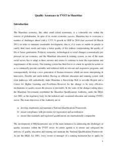 Quality Assurance in TVET in Mauritius Introduction The Mauritian economy, like other small island economies, is a vulnerable one within the context of globalisation. In spite of its recent economic success, Mauritius ha