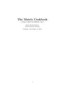 The Matrix Cookbook [ http://matrixcookbook.com ] Kaare Brandt Petersen Michael Syskind Pedersen Version: November 15, 2012