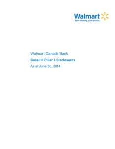 Walmart Canada Bank Basel III Pillar 3 Disclosures As at June 30, 2014 TABLE OF CONTENTS
