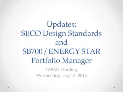 Updates: SECO Design Standards and SB700 / ENERGY STAR Portfolio Manager