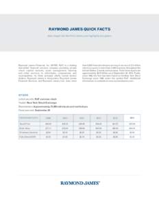 RAYMOND JAMES QUICK FACTS Gain insight into the firm’s history and highlights at a glance Raymond James Financial, Inc. (NYSE: RJF) is a leading diversified financial services company providing private client, capital 