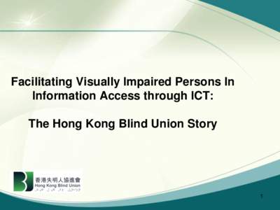 Facilitating Visually Impaired Persons In Information Access through ICT: The Hong Kong Blind Union Story 1