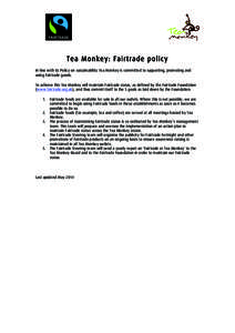 Tea Monkey: Fairtrade policy In line with its Policy on sustainability Tea Monkey is committed to supporting, promoting and using Fairtrade goods. To achieve this Tea Monkey will maintain Fairtrade status, as defined by 