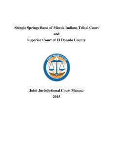 Shingle Springs Band of Miwok Indians Tribal Court and Superior Court of El Dorado County Joint Jurisdictional Court Manual 2015
