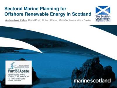 Sectoral Marine Planning for Offshore Renewable Energy in Scotland Andronikos Kafas, David Pratt, Robert Watret, Matt Gubbins and Ian Davies Outline  Marine management in Scotland