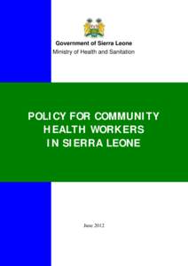 Government of Sierra Leone Ministry of Health and Sanitation POLICY FOR COMMUNITY HEALTH WORKERS IN SIERRA LEONE