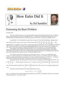 How Euler Did It by Ed Sandifer Estimating the Basel Problem December, 2003 In the lives of famous people, we can often identify the first thing they did that made them famous. For Thomas Edison, it was probably his inve